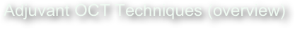 Adjuvant OCT Techniques (overview)