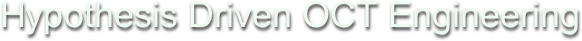 Hypothesis Driven OCT Engineering