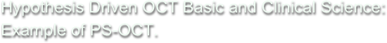 Hypothesis Driven OCT Basic and Clinical Science: Example of PS-OCT.
